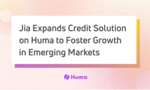 Jia Expands Credit Solution on Huma to Foster Growth and Opportunity in Emerging Markets
